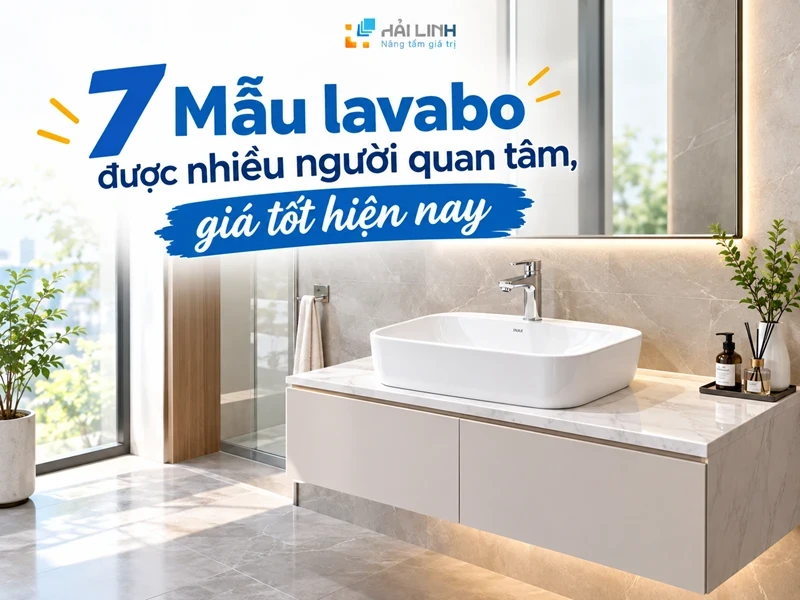 7 Mẫu lavabo được nhiều người quan tâm, giá tốt hiện nay