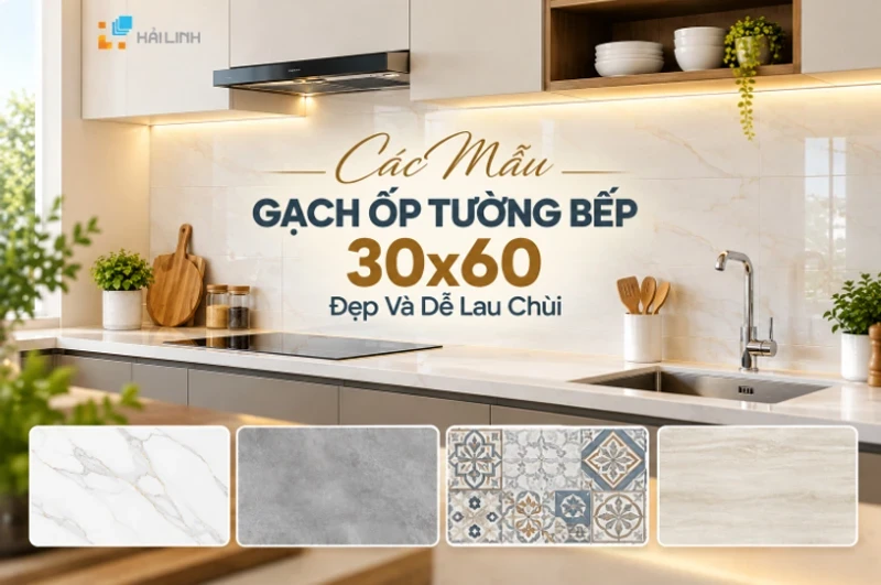 Các mẫu Gạch ốp tường bếp 30x60 đẹp và dễ lau chùi